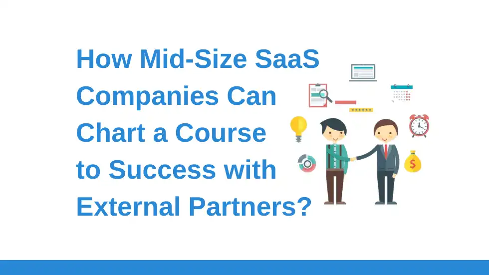 Cracking the Product-Market Code: How Mid-Size SaaS Companies Can Chart a Course to Success with External Partners?