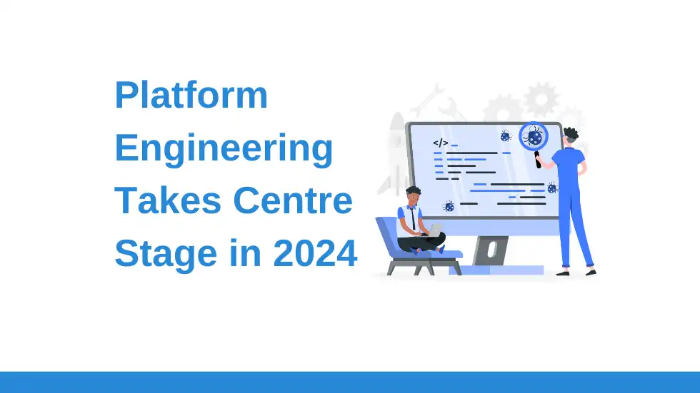 Platform Engineering Takes Centre Stage in 2024