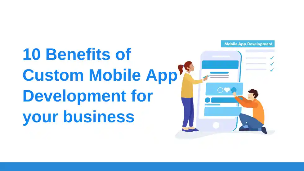 10 Benefits of Custom Mobile App Development for your business