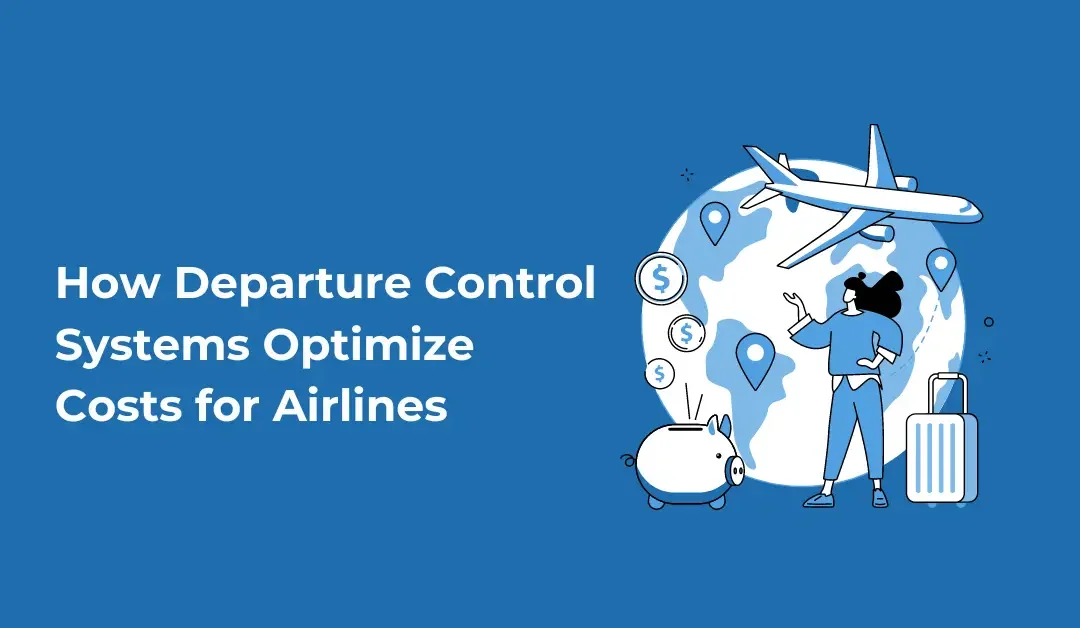 Streamlining Take-off: How Departure Control Systems Optimize Costs for Airlines