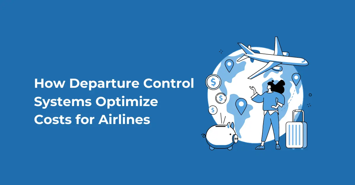 Streamlining Take-off: How Departure Control Systems Optimize Costs for Airlines