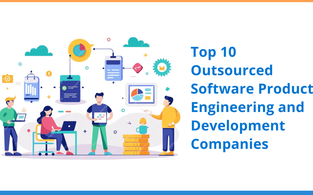 Top 10 Outsourced Software Product Engineering and Development Companies 