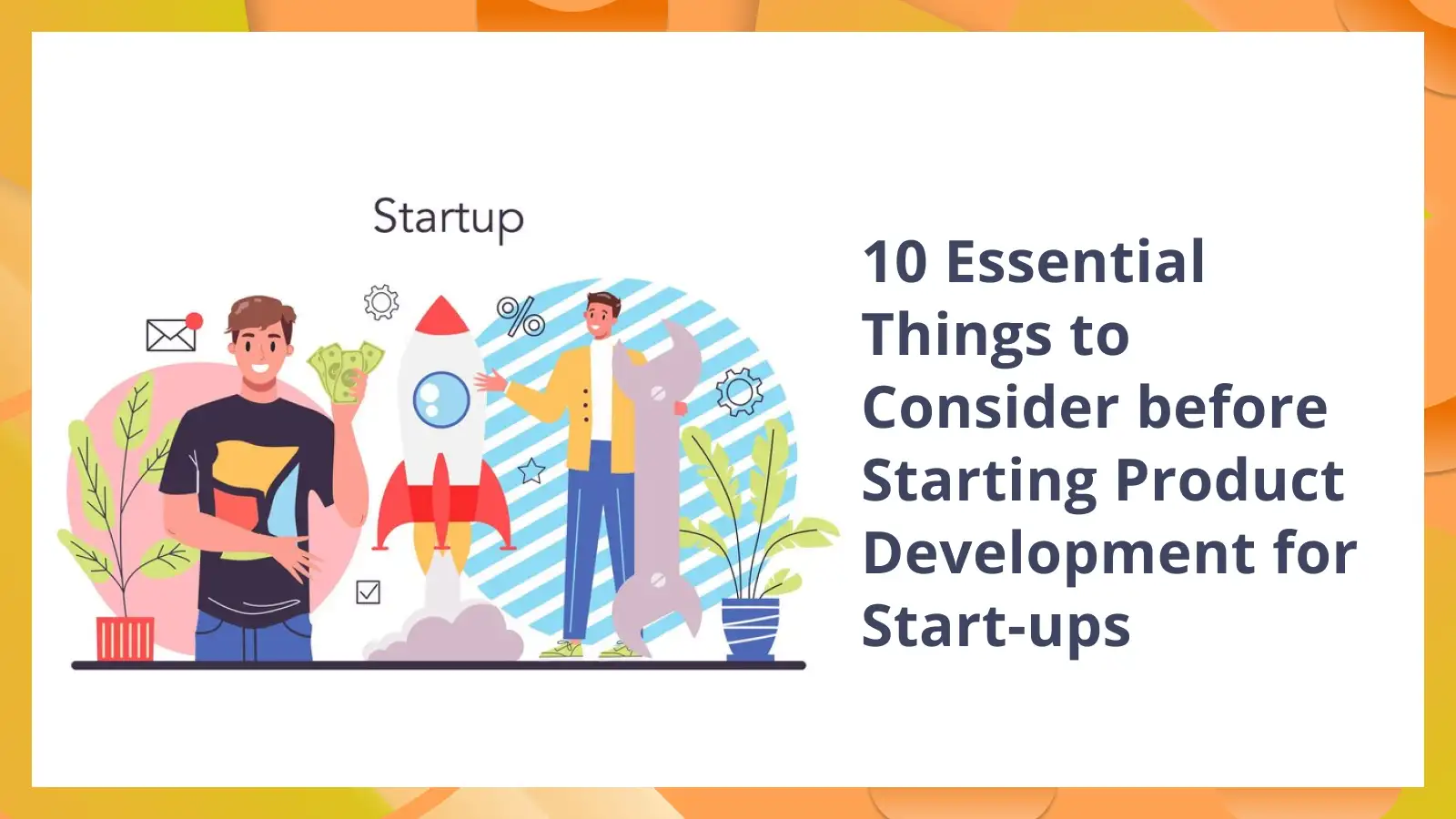 10 Essential Things To Consider Before Starting Product Development For Startups