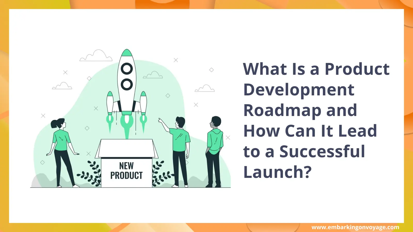 What Is a Product Development Roadmap and How Can It Lead to a Successful Launch? 