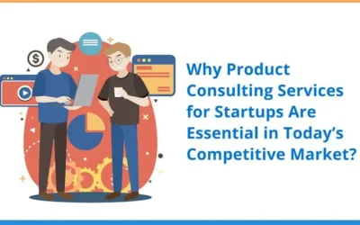 Why Product Consulting Services for Startups Are Essential in Today’s Competitive Market? 