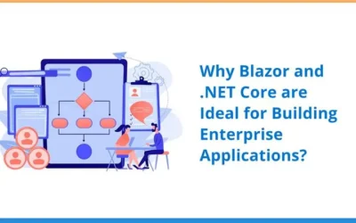 Why Blazor and .NET Core Are Ideal for Building Enterprise Applications?