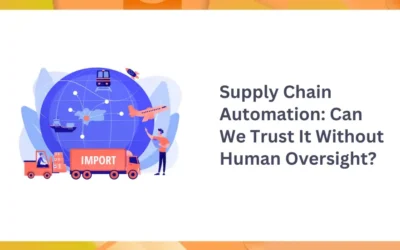 Supply Chain Automation: Can We Trust It Without Human Oversight? 