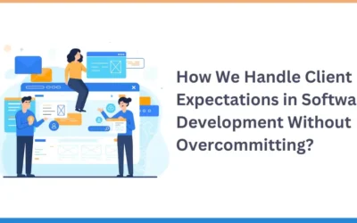 How We Handle Client Expectations in Software Development Without Overcommitting?