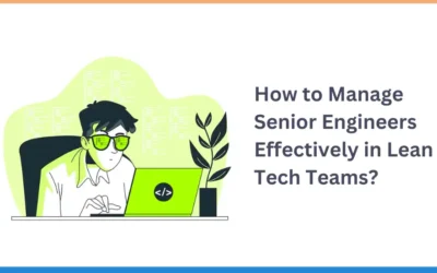 How to Manage Senior Engineers Effectively in Lean Tech Teams?
