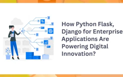How Python Flask, Django for Enterprise Applications Are Powering Digital Innovation?