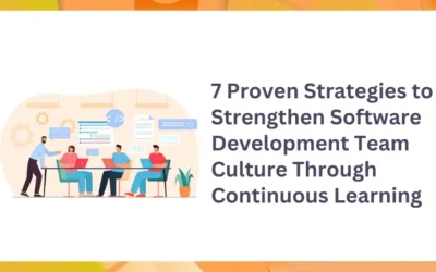 7 Proven Strategies to Strengthen Software Development Team Culture Through Continuous Learning