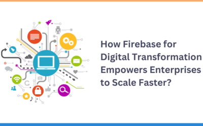 How Firebase for Digital Transformation Empowers Enterprises to Scale Faster?