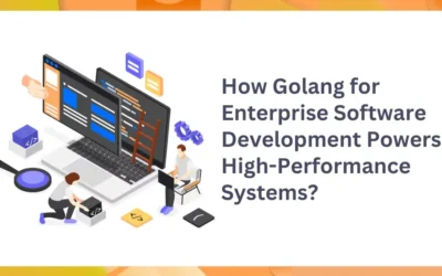 How Golang for Enterprise Software Development Powers High-Performance Systems?