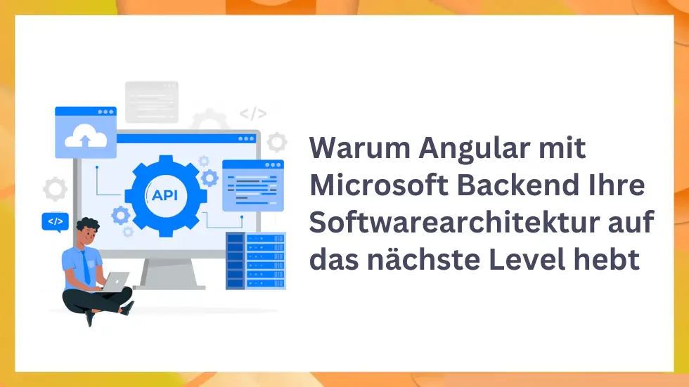 Warum Angular mit Microsoft Backend Ihre Softwarearchitektur auf das nächste Level hebt