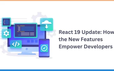 React 19 Update: How the New Features Empower Developers