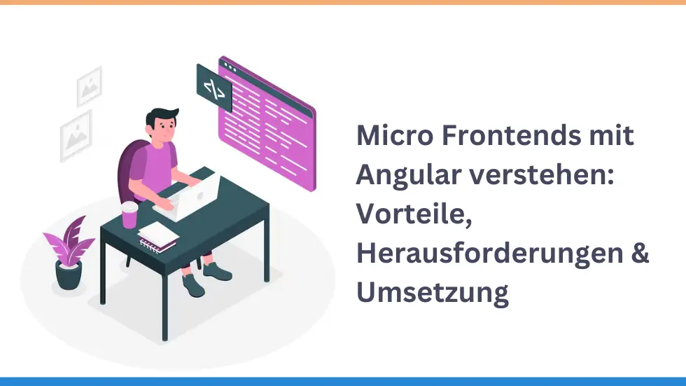Micro Frontends mit Angular verstehen: Vorteile, Herausforderungen & Umsetzung