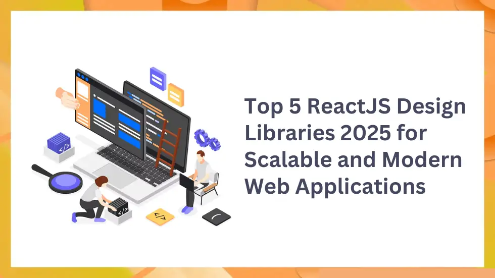 Top 5 ReactJS Design Libraries 2025 for Scalable and Modern Web Applications