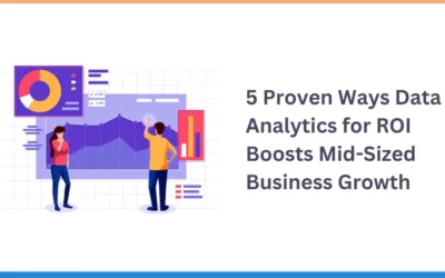 5 Proven Ways Data Analytics for ROI Boosts Mid-Sized Business Growth    