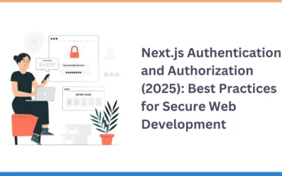 Next.js Authentication and Authorization (2025): Best Practices for Secure Web Development
