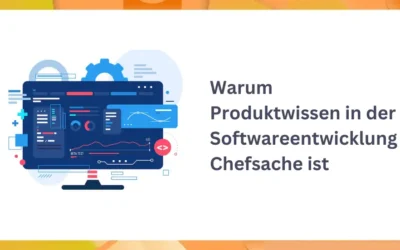 Warum Produktwissen in der Softwareentwicklung Chefsache ist 