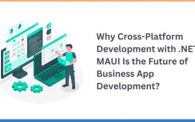 Why Cross-Platform Development with .NET MAUI Is the Future of Business App Development?