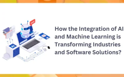 How the Integration of AI and Machine Learning is Transforming Industries and Software Solutions?  