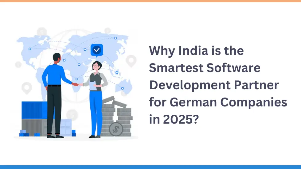 Why India is the Smartest Software Development Partner for German Companies in 2025?