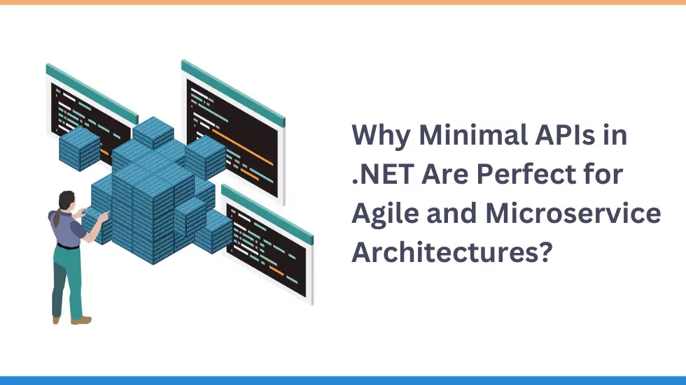 Why Minimal APIs in .NET Are Perfect for Agile and Microservice Architectures?