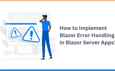 How to Implement Blazor Error Handling in Blazor Server Apps?