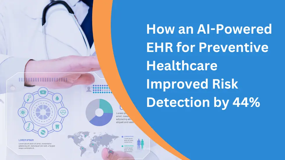 How an AI-Powered EHR for Preventive Healthcare Improved Risk Detection by 44%