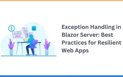 Exception Handling in Blazor Server: Best Practices for Resilient Web Apps