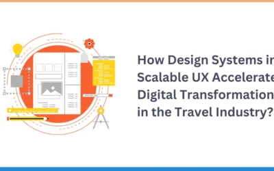 How Design Systems in Scalable UX Accelerate Digital Transformation in the Travel Industry?