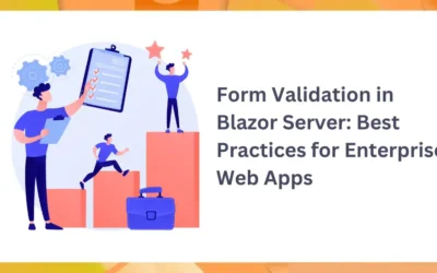 Form Validation in Blazor Server: Best Practices for Enterprise Web Apps