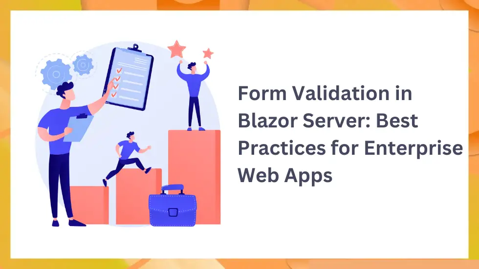 Form Validation in Blazor Server: Best Practices for Enterprise Web Apps
