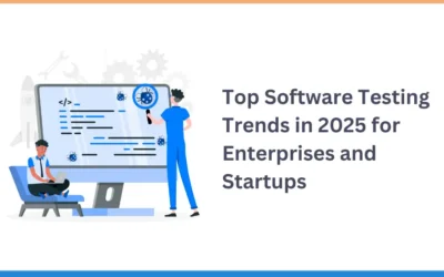 Top Software Testing Trends in 2025 for Enterprises and Startups 