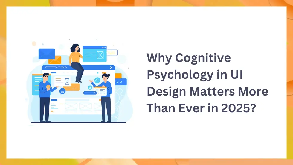 Why Cognitive Psychology in UI Design Matters More Than Ever in 2025?