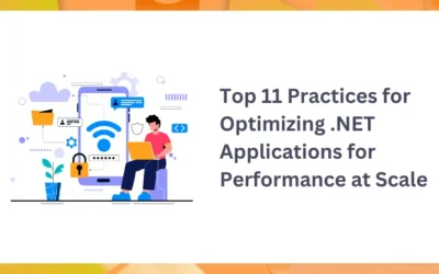 Top 11 Practices for Optimizing .NET Applications for Performance at Scale