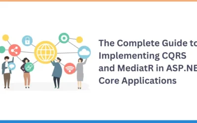 The Complete Guide to Implementing CQRS and MediatR in ASP.NET Core Applications 