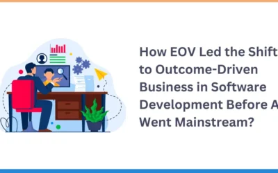 How EOV Led the Shift to Outcome-Driven Business in Software Development Before AI Went Mainstream?