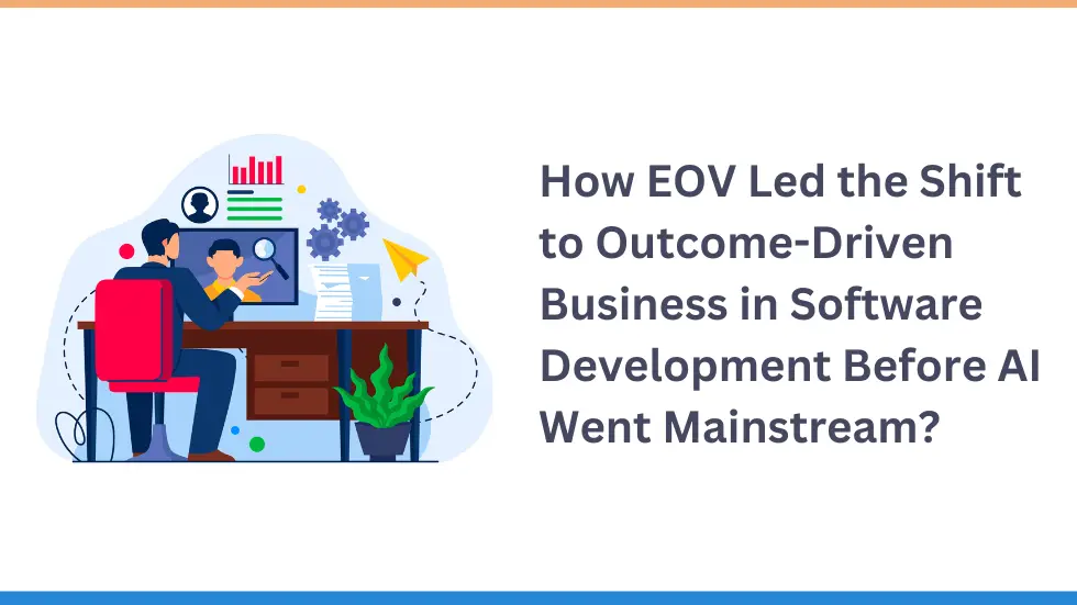 How EOV Led the Shift to Outcome-Driven Business in Software Development Before AI Went Mainstream?
