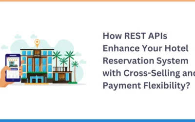 How REST APIs Enhance Your Hotel Reservation System with Cross-Selling and Payment Flexibility?