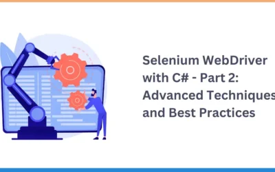 Selenium WebDriver with C# – Part 2: Advanced Techniques and Best Practices