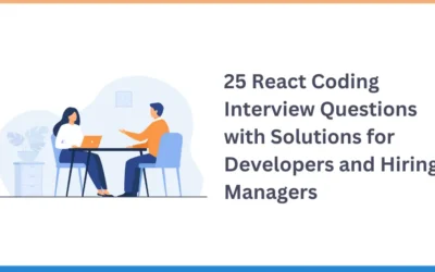 25 React Coding Interview Questions with Solutions for Developers and Hiring Managers