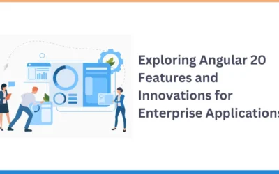 Exploring Angular 20 Features and Innovations for Enterprise Applications