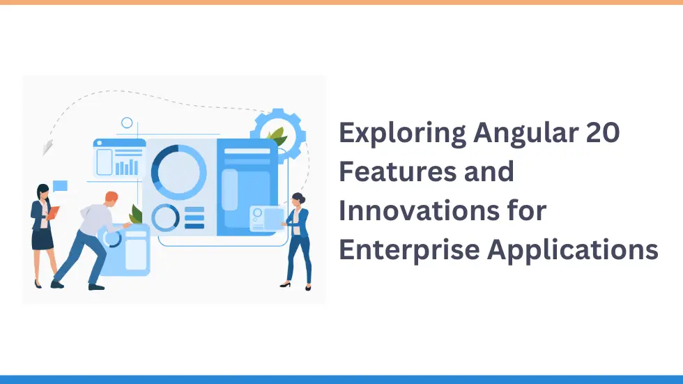 Exploring Angular 20 Features and Innovations for Enterprise Applications