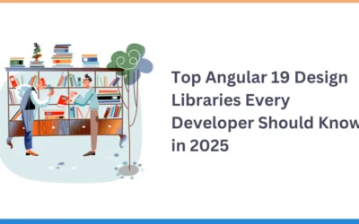 Top Angular 19 Design Libraries Every Developer Should Know in 2025