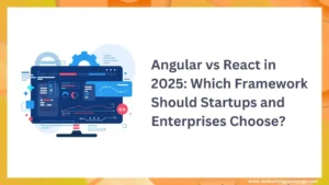 Angular vs React in 2025: Which Framework Should Startups and Enterprises Choose?
