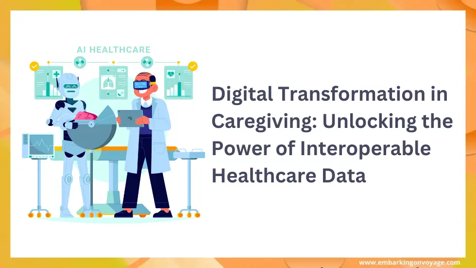 Digital Transformation in Caregiving: Unlocking the Power of Interoperable Healthcare Data