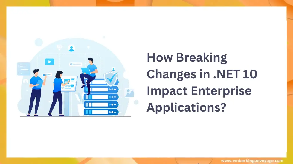 How Breaking Changes in .NET 10 Impact Enterprise Applications?