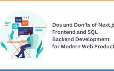 Dos and Don’ts of Next.js Frontend and SQL Backend Development for Modern Web Products 
